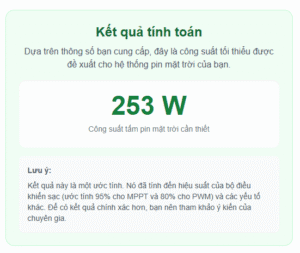 Kết quả tính toán được chúng ta cần tấm pin có công suất là 253W